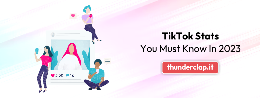 TikTok Stats You Must Know In 2023